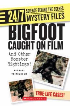 Bigfoot Caught on Film: And Other Monster Sightings! (24/7: Science Behind the Scenes) - Book  of the 24/7: Science Behind the Scenes