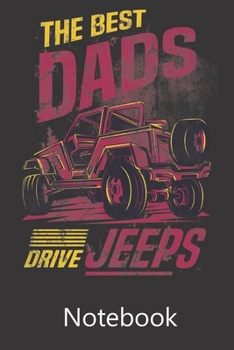 The Best Dads Drive Jeeps: Blank Lined Notebook,Notepad, Journal, To Do Lists, Composition Book for School Diary Christmas Birthday Gifts