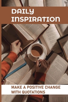 Paperback Daily Inspiration: Make A Positive Change With Quotations: Timeless Wisdom Value Book