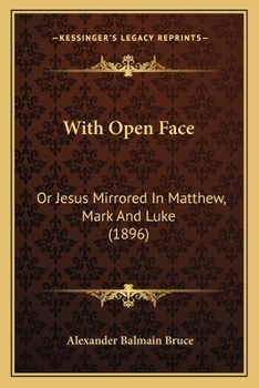 Paperback With Open Face: Or Jesus Mirrored In Matthew, Mark And Luke (1896) Book