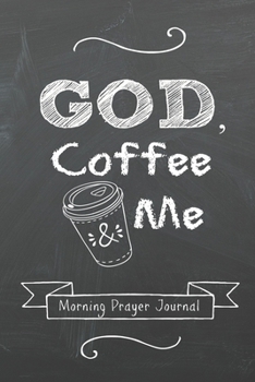 Paperback GOD, Coffee and Me: Morning Prayer Journal Book
