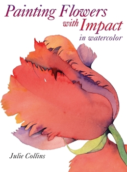 Painting Flowers With Impact: In Watercolor