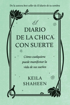 Paperback El Diario de la Chica Con Suerte: Cómo Cualquiera Puede Manifestar La Vida de Sus Sueños [Spanish] Book