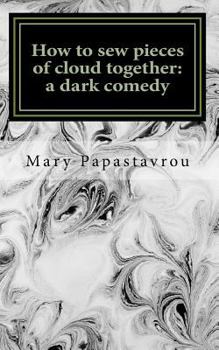 Paperback How to sew pieces of cloud together: A dark comedy Book