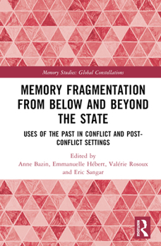 Hardcover Memory Fragmentation from Below and Beyond the State: Uses of the Past in Conflict and Post-Conflict Settings Book