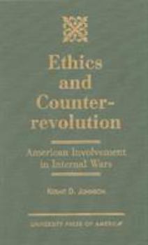 Hardcover Ethics and Counterrevolution: American Involvement in Internal Wars Book