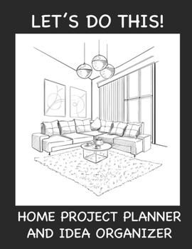 Paperback Home Project Planner and Idea Organizer: Let's Do This!: Home Renovation and Project Planner and Idea Keeper Book