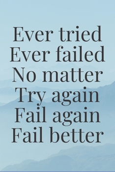 Paperback Ever tried. Ever failed. No matter. Try again. Fail again. Fail better: The Motivation Journal That Keeps Your Dreams /goals Alive and make it happen Book