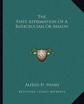 Paperback The First Affirmation Of A Rosicrucian Or Mason Book