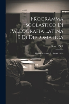 Paperback Programma Scolastico Di Paleografia Latina E Di Diplomatica: Materie Scrittorie E Librarie. 1894 [Italian] Book
