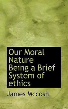 Paperback Our Moral Nature Being a Brief System of Ethics Book