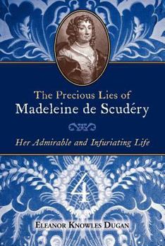 Paperback The Precious Lies of Madeleine de Scudéry: Her Admirable and Infuriating Life. Book 4 Book