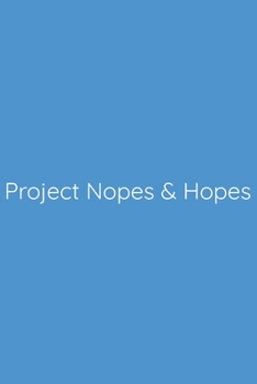 Project Nopes & Hopes Notebook: Lined Journal, 120 Pages, 6 x 9, Funny Office Manager Gag Gift, Steel Blue Matte Finish (Project Nopes & Hopes Journal)