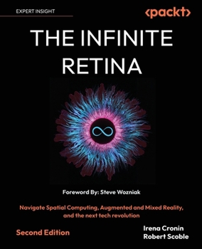 Paperback The Infinite Retina - Second Edition: Navigate Spatial Computing, Augmented and Mixed Reality, and the next tech revolution Book