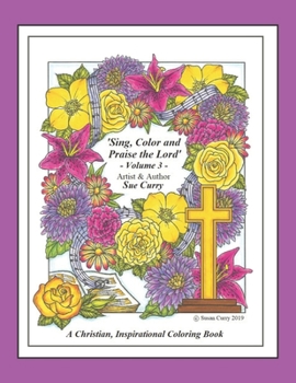Paperback Sing, Color and Praise the Lord, Volume 3: A Christian Coloring Book for all ages! Book