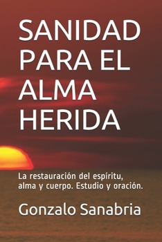 Paperback Sanidad Para El Alma Herida: La restauración del espíritu, alma y cuerpo. Estudio y oración. [Spanish] Book