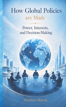 Paperback How Global Policies are Made: Power, Interests, and Decision-Making Book
