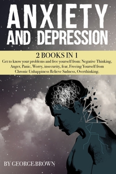 Paperback ANXIETY AND DEPRESSION -2 book in 1-: Get to know your problems and free yourself from: Negative Thinking, Anger, Panic, Worry, insecurity, fear, Free Book