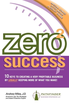 Paperback Zero 2 Success: 10 Keys to Creating a Very Profitable Business by Legally Keeping More of What You Make! Book