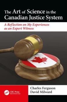 Paperback The Art of Science in the Canadian Justice System: A Reflection of My Experiences as an Expert Witness Book