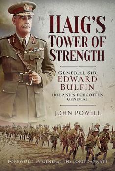Hardcover Haig's Tower of Strength: General Sir Edward Bulfin - Ireland's Forgotten General Book