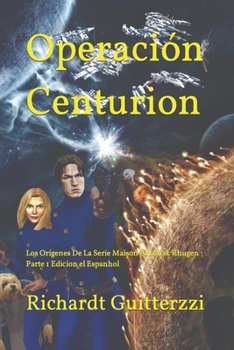 Paperback Operación Centurion: Los Orígenes De La Serie Maison Arkonak Rhugen Parte 1 Edicion el Espanhol [Spanish] Book