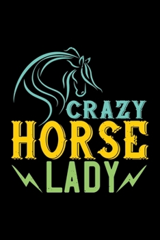 Crazy Horse Lady: Best horse quote journal notebook for multiple purpose like writing notes, plans and ideas. Best horse journal for horse lover. (Proud Horse Owner Notebook Journal)