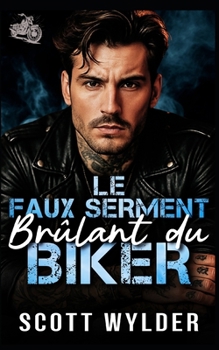 Le Faux Serment Brûlant du Biker: Une romance biker avec fausse relation et proximité forcée (Série « La faiblesse brûlante du motard) (French Edition)