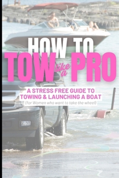 Tow Like a Pro: A stress free guide to towing and launching a boat (Empower)
