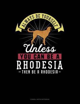 Paperback Always Be Yourself Unless You Can Be a Rhodesia Then Be a Rhodesia: Cornell Notes Notebook Book