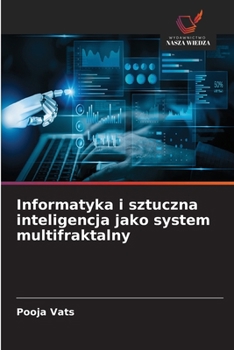 Informatyka i sztuczna inteligencja jako system multifraktalny (Polish Edition)