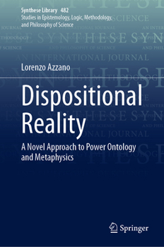 Hardcover Dispositional Reality: A Novel Approach to Power Ontology and Metaphysics Book