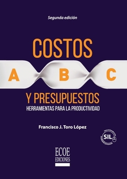 Costos Abc y presupuestos: Herramientas Para La Productividad (Spanish Edition)