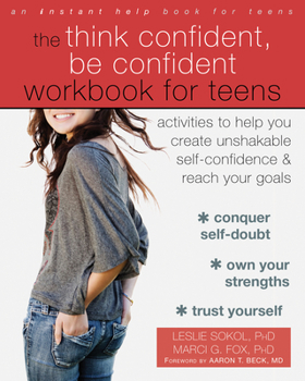 Paperback The Think Confident, Be Confident Workbook for Teens: Activities to Help You Create Unshakable Self-Confidence and Reach Your Goals Book