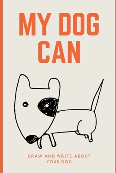 Paperback My Dog Can: Draw pictures and write about your dog. Book