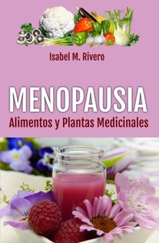 MENOPAUSIA. Alimentos y Plantas Medicinales: Remedios complementarios y naturales. (Spanish Edition)