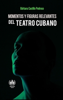 Paperback Momentos y figuras relevantes del teatro cubano [Spanish] Book