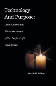 Paperback Technology and Purpose: Data Systems and the Advancement of the Not-for-Profit Organization Book