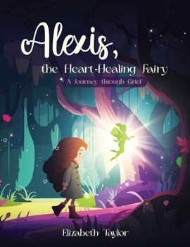 Paperback Alexis - The Heart-Healing Fairy: A Journey Through Grief Book