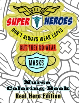 Paperback Real Super Heroes Don't Always Wear Capes But They Do Wear Masks Nurse Coloring Book Real Hero Edition: The Naturally Fun Stress Relief for Nurses Book