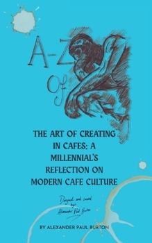 A-Z Of Cafe Culture: A Millennial's Reflection on Modern Cafe Culture