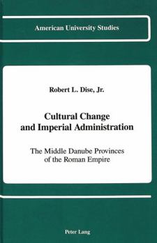 Cultural Change and Imperial Administration: The Middle Danube Provinces of the Roman Empire