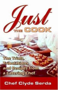 Paperback Just the Cook: Trials, Tribulations and Recipes for a Catering Chef Book
