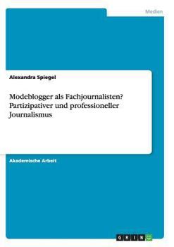 Paperback Modeblogger als Fachjournalisten? Partizipativer und professioneller Journalismus [German] Book