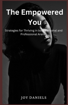 Paperback The Empowered You: Strategies for thriving in both personal and professional arenas Book