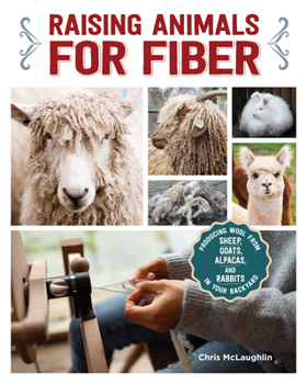 Paperback Raising Animals for Fiber: Producing Wool from Sheep, Goats, Alpacas, and Rabbits in Your Backyard Book