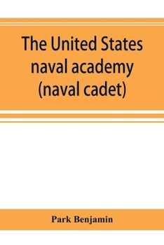 Paperback The United States naval academy, being the yarn of the American midshipman (naval cadet) Book