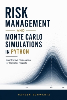 Paperback Risk Management and Monte Carlo Simulations in Python: Quantitative Forecasting for Complex Projects Book