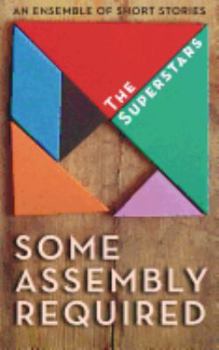Paperback Some Assembly Required: An Ensemble of Short Stories Book