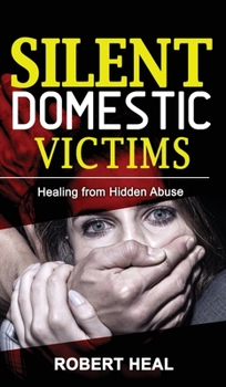 Hardcover Silent Domestic Victims: Recovering from Hidden Abuse (Emotional-Physical-Psychological Abuse), Toxic Abusive Relationships, Domestic Violence Book